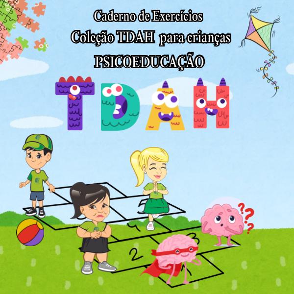 CADERNO DE EXERCÍCIOS COLEÇÃO TDAH PARA CRIANÇAS (PSICOEDUCAÇÃO)