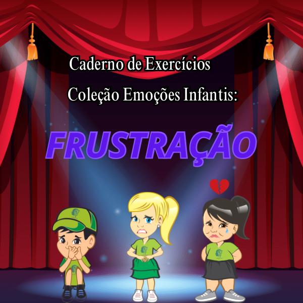 CADERNO DE EXERCÍCIOS COLEÇÃO EMOÇÕES FRUSTRAÇÃO